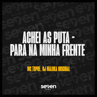Achei as Puta - Para na Minha Frente - dj maloka original & Mc Topre