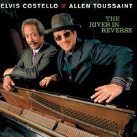 The River In Reverse - Elvis Costello & Allen Toussaint