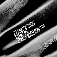 Fire In The Madhouse - Loco & Jam