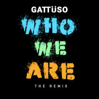 Who We Are the Remix - GATTÜSO