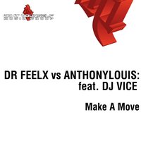 Make a Move - Dr Feelx & Anthonylouis: & DJ Vice