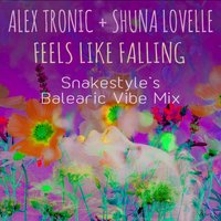 Feels Like Falling (Balearic Vibe) - Alex Tronic & Shuna Lovelle & Alex Tronic, Shuna Lovelle