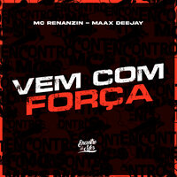 Vem Com Força - MC Renanzin & Maax DeeJay