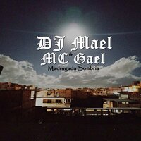 Madrugada Sombria - Dj Mael & MC GAEL