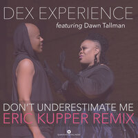 Don't Underestimate Me - DEX EXPERIENCE & Dawn Tallman