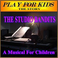 The Studio Bandits Are In Town - Play for Kids