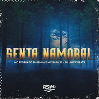 Senta Namoral - Mc Pedrin Do Engenha & Mc Rafa 22 & DJ JHOW BEATS