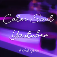 Calm Soul Youtuber - botabateau