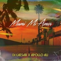 Mami Mi Amor - DJ Caesar & Apollo Ali