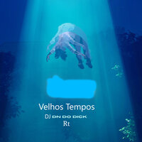 Velhos Tempos - DJ DN do Dick & RT