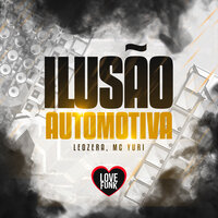Ilusão Automotiva - LEOZERA & Love Funk & MC Yuri