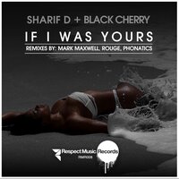 If I Was Yours - Sharif D & Black Cherry