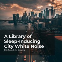 Sleep Better in the City - City Sounds for Sleeping