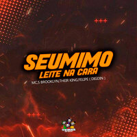 Seu Mimo Leite na Cara - Their King & Digdin & MC Brooklyn & Mc Felipe