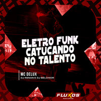 Eletro Funk Catucando no Talento - MC Delux & DJ Renan & DJ Belchior & MC Miller