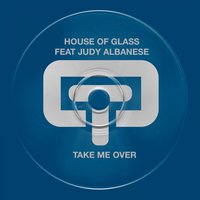 Take Me Over - House Of Glass & Judy Albanese