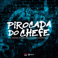 Pirocada do Chefe - DJ JHOW ZS & MC Carioca Do Sem Terra & MC Meno Dani