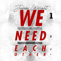 We Need Each Other - James Wright