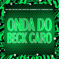Onda do Beck Caro - MC Davi Cpr & DJ PARAVANI DZ7 & MC ZANQUETTA & Mc Boy GR