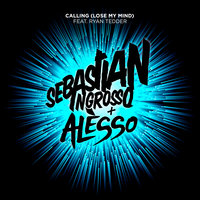 Calling (Lose My Mind) - Sebastian Ingrosso & Alesso & Ryan Tedder