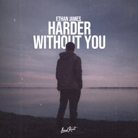 Harder Without You - Ethan James