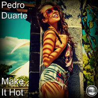 Make It Hot - Pedro Duarte