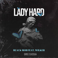 Lady Hard - Black Mob & Wilker & Gree Cassua