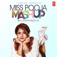 Miss Pooja Mashup - Miss Pooja & DJ Sunny Singh UK