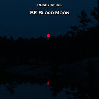 Be Blood Moon - Roseviafire