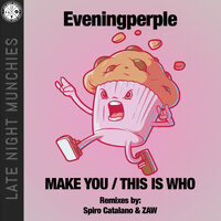 Make You - Eveningperple & Spiro Catalano