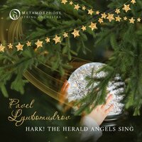 Hark! The Herald Angels Sing - Metamorphose String Orchestra & Pavel Lyubomudrov