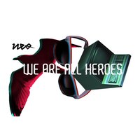 We Are All Heroes - Neo