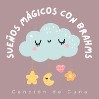Sueños Mágicos con Brahms pt. 25 - Cancion de Cuna