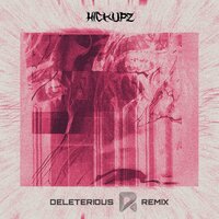 Deleterious - Hickupz & REZIN