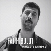 Yanımda Sen Olmayınca - Fatih Bulut