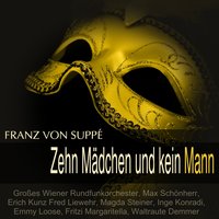 Zehn Mädchen und kein Mann: "Seht dort, das feine Herrchen" - Max Schönherr & Emmy Loose & Inge Konradi & Großes Wiener Rundfunkorchester & Waltraute Demmer & Magda Steiner & Franz von Suppé