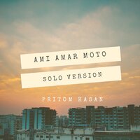 Ami Amar Moto - Pritom Hasan