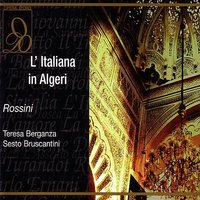 Rossini: L'Italiana in Algeri: Oh! Che muso, che figura!... - Isabella - Джоаккино Россини & Teresa Berganza & Nino Sanzogno