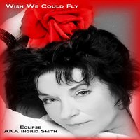 Wish We Could Fly - Eclipse (Ingrid Smith) & Eclipse