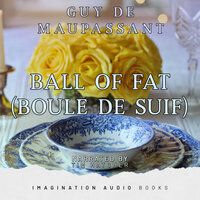 Part 3: Ball Of Fat (Boule De Suif) - Imagination Audio Books