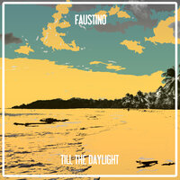 Till the Daylight - Faustino