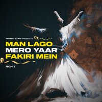Man Lago Mero Yaar Fakiri Mein - ROHIT