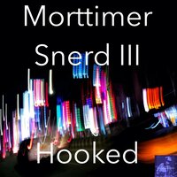 Hooked - Morttimer Snerd III & Steve Miggedy Maestro