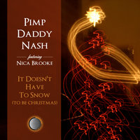 It Doesn't Have To Snow (To Be Christmas) - Pimp Daddy Nash & Nica Brooke