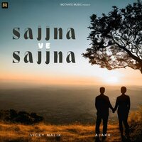 Sajjna Ve Sajjna - Vicky Malik & Alakh
