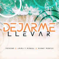 Dejarme Llevar - Manny Montes & Zoprano & Emma y Mánuel
