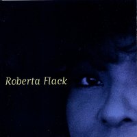 I Don't Care Who Knows (Baby, I'm Yours) - Roberta Flack