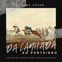 Da Canhada ao Porteirão - Adams Cesar & Marcelinho Carvalho & Diego Muller & Severino Rudes Moreira