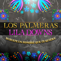 Búscate Un Hombre Que Te Quiera - Los Palmeras & Lila Downs