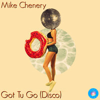 Got Tu Go (Disco) - Mike Chenery